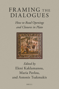 Framing the Dialogues: How to Read Openings and Closures in Plato