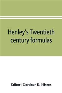 Henley's Twentieth century formulas, recipes and processes; containing ten thousand selected household and workshop formulas, recipes, processes and moneysaving methods for the practical use of manufacturers, mechanics, housekeepers and home worker