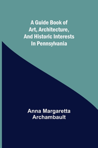 guide book of art, architecture, and historic interests in Pennsylvania