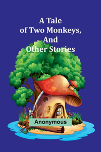 Tale of Two Monkeys, And other stories