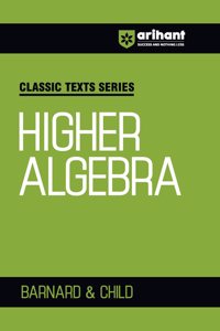Arihant Classic Texts Series for All Engineering Entrances Aspirants | Higher Algebra- Barnard & Child | For Exam Exam 2025-26