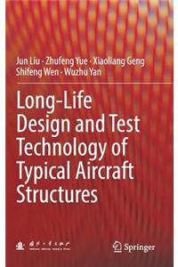 Long-Life Design and Test Technology of Typical Aircraft Structures