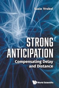 Strong Anticipation: Compensating Delay and Distance