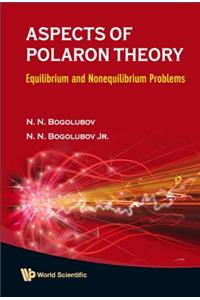 Aspects Of Polaron Theory: Equilibrium And Nonequilibrium Problems