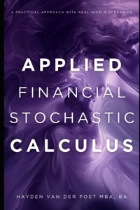 Applied Financial Stochastic Calculus: A Practical Approach with Real-World Scenarios: A Comprehensive Guide 2025