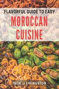 Flavorful Guide to Easy Moroccan Cuisine