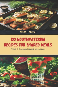 100 Mouthwatering Recipes for Shared Meals