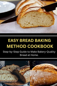 Easy Bread Baking Method Cookbook