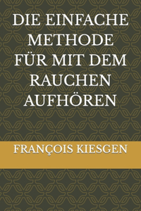 Die Einfache Methode Für Mit Dem Rauchen Aufhören