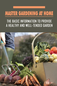 Master Gardening At Home