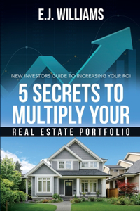 5 Secrets to Multiply Your Real Estate Portfolio