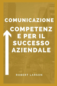Abilità comunicative per il successo aziendale