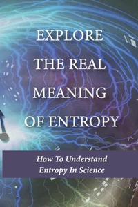 Explore The Real Meaning Of Entropy