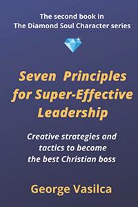 Seven principles for super-effective leadership
