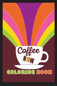Coffee Now Coloring Book