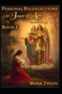 Personal Recollections of Joan of Arc Illustrated