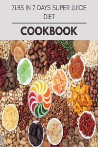 7lbs In 7 Days Super Juice Diet Cookbook