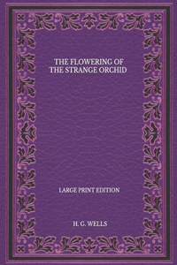 The Flowering Of The Strange Orchid - Large Print Edition