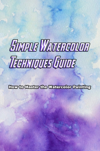 Simple Watercolor Techniques Guide