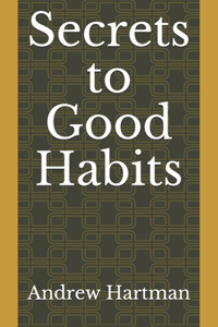 Secrets to Good Habits