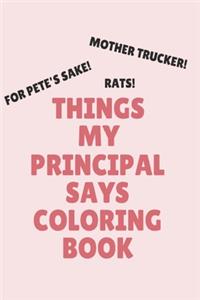 Things My Principal Says Coloring Book: Clean Swear Word Coloring Book; Coloring Book Gift for Principals