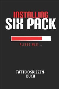 INSTALLING SIX PACK PLEASE WAIT... - Tattooskizzenbuch