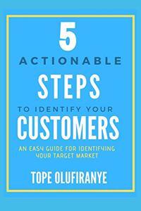 5 Actionable Steps To Identify Your Customers