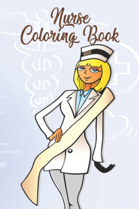 Nurse Coloring Book: Funny Adult Coloring Gift for Registered Nurses, Nurse Practitioners & Nursing Students - Relaxation, Stress Relief and Mood Lifting