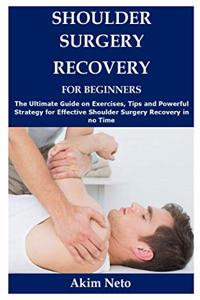 Shoulder Surgery Recovery for Beginners
