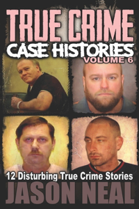 True Crime Case Histories - Volume 6