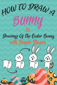 How to Draw a Bunny and drawings of the easter bunny (Drawing with Simple Shapes)