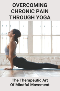 Overcoming Chronic Pain Through Yoga