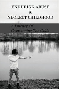 Enduring Abuse & Neglect Childhood