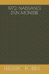 1972, Naissance d'Un Monstre