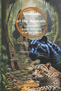 Shadows of the Ancients - Leo and Panther Unravel the Mystery of the Lost Artifacts