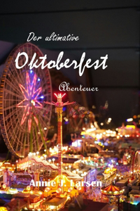 Ultimative Oktoberfest Abenteuer 2024 2025