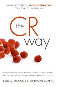 CR Way: Using the Secrets of Calorie Restriction for a Longer, Healthier Life