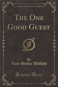 The One Good Guest (Classic Reprint)