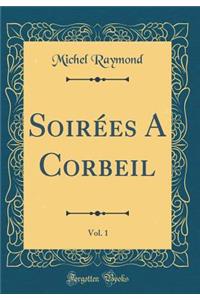 Soirï¿½es a Corbeil, Vol. 1 (Classic Reprint)