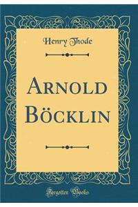 Arnold Böcklin (Classic Reprint)