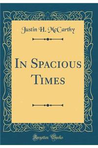 In Spacious Times (Classic Reprint)