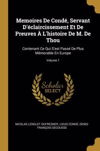 Memoires De Condé, Servant D'éclaircissement Et De Preuves À L'histoire De M. De Thou