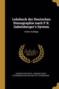 Lehrbuch der Deutschen Stenographie nach F.X. Gabelsberger's System