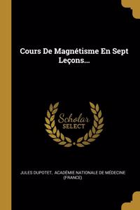 Cours De Magnétisme En Sept Leçons...