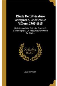 Étude De Littérature Comparée. Charles De Villers, 1765-1815