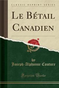Le Bétail Canadien (Classic Reprint)