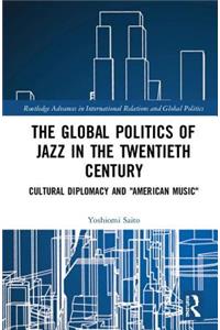 Global Politics of Jazz in the Twentieth Century