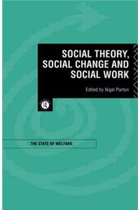 Social Theory, Social Change and Social Work