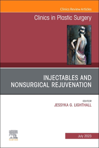 Injectables and Nonsurgical Rejuvenation, an Issue of Clinics in Plastic Surgery, E-Book