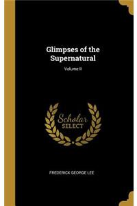 Glimpses of the Supernatural; Volume II